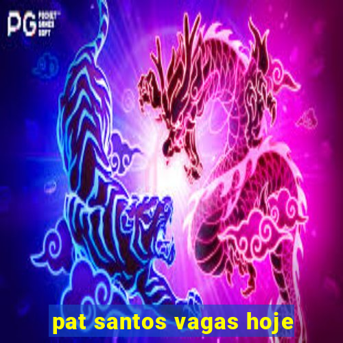 pat santos vagas hoje